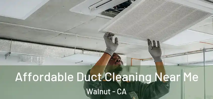 Affordable Duct Cleaning Near Me Walnut - CA