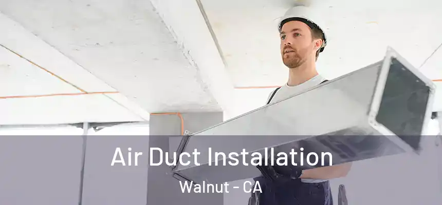  Air Duct Installation Walnut - CA