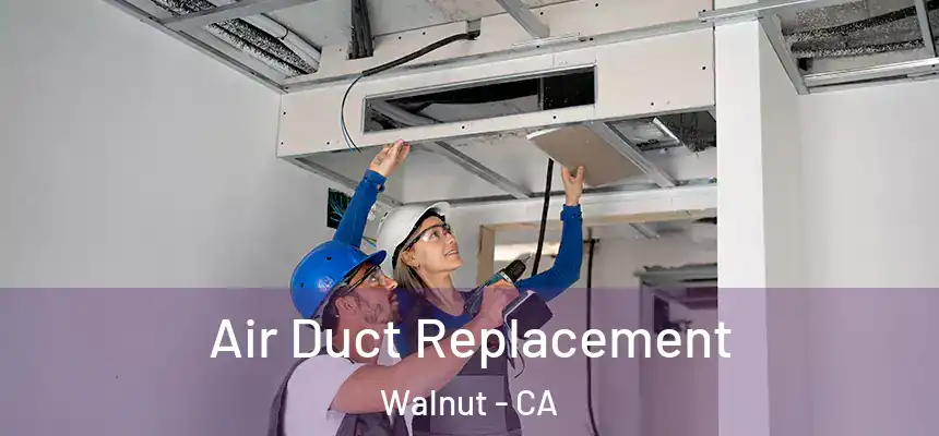 Air Duct Replacement Walnut - CA