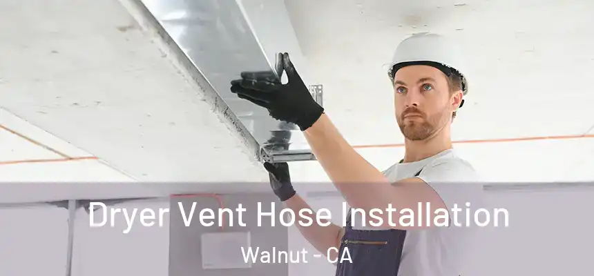 Dryer Vent Hose Installation Walnut - CA