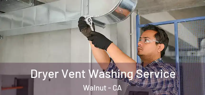 Dryer Vent Washing Service Walnut - CA