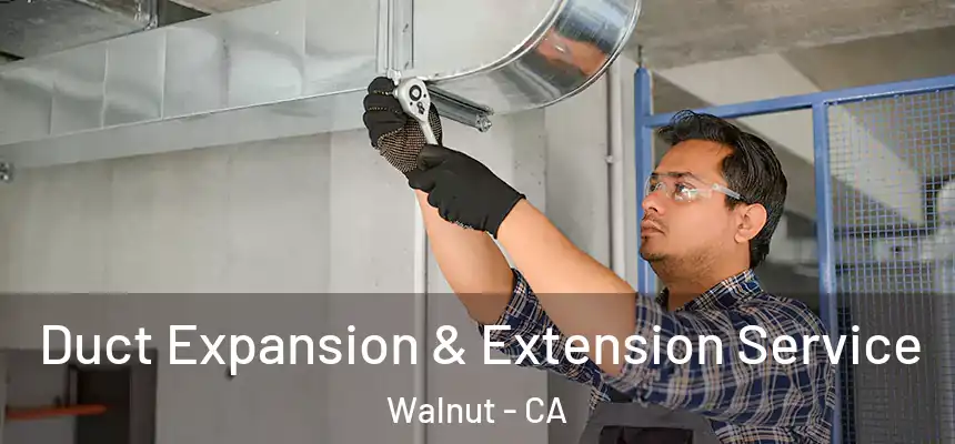Duct Expansion & Extension Service Walnut - CA