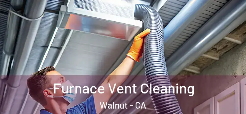  Furnace Vent Cleaning Walnut - CA