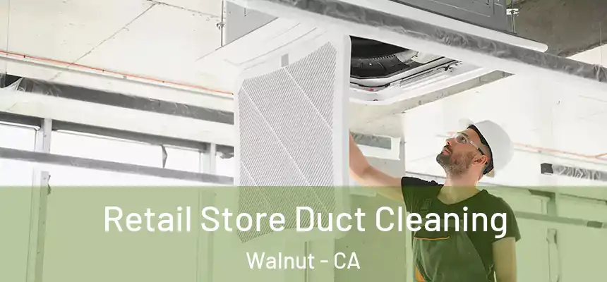  Retail Store Duct Cleaning Walnut - CA