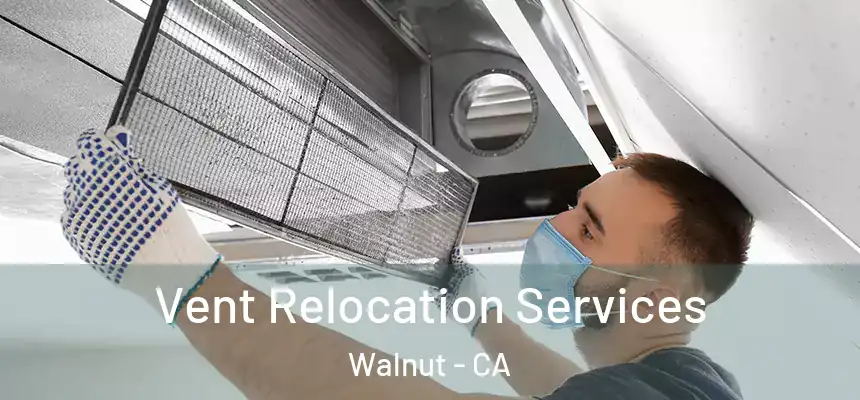 Vent Relocation Services Walnut - CA